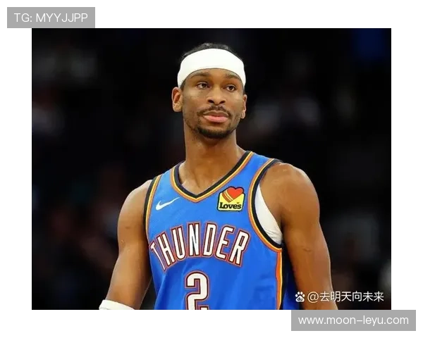 亚历山大无球跑动效率提升，改变雷霆进攻结构